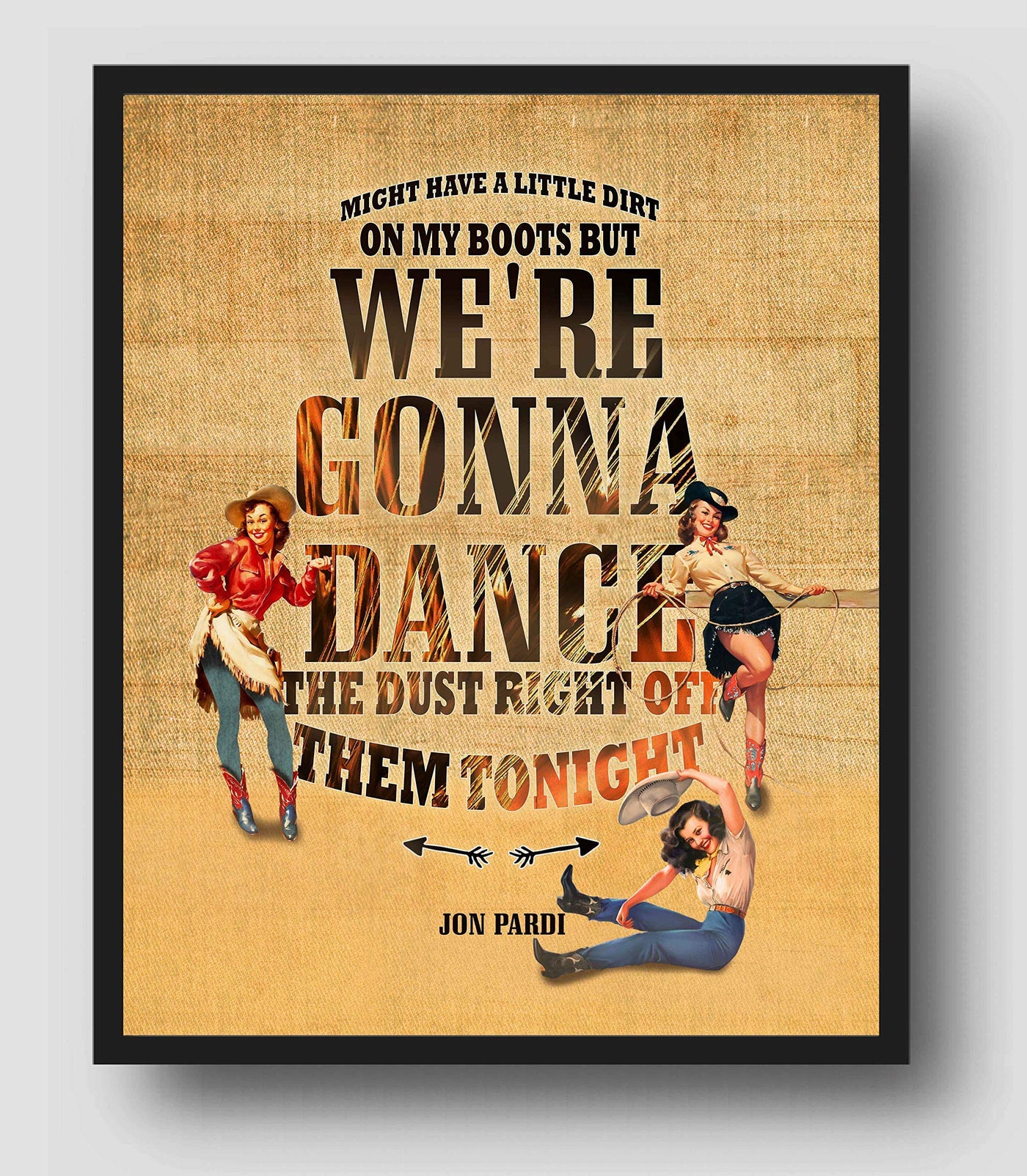 Jon Pardi-"Dirt On My Boots" Song Lyric Wall Art -11 x 14" Rustic Music Print w/Retro Cowgirl Images-Ready to Frame. Perfect Home-Studio-Bar-Dorm-Cave Decor. Great Gift for Country Music Fans!