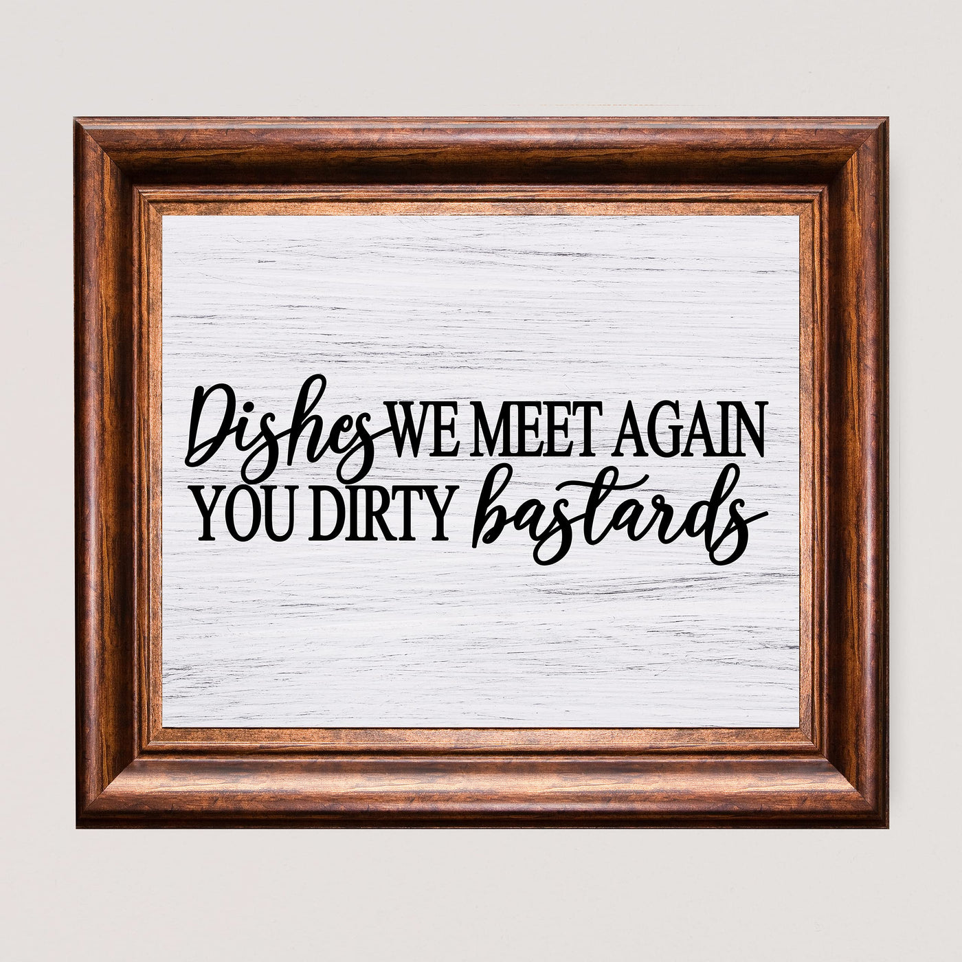 Dishes-We Meet Again You Dirty Bastards Funny Kitchen Wall Sign-10x8" Farmhouse Art Print w/Replica Wood Design-Ready to Frame. Humorous Home-Kitchen-Office Decor. Fun Gift! Printed on Photo Paper.