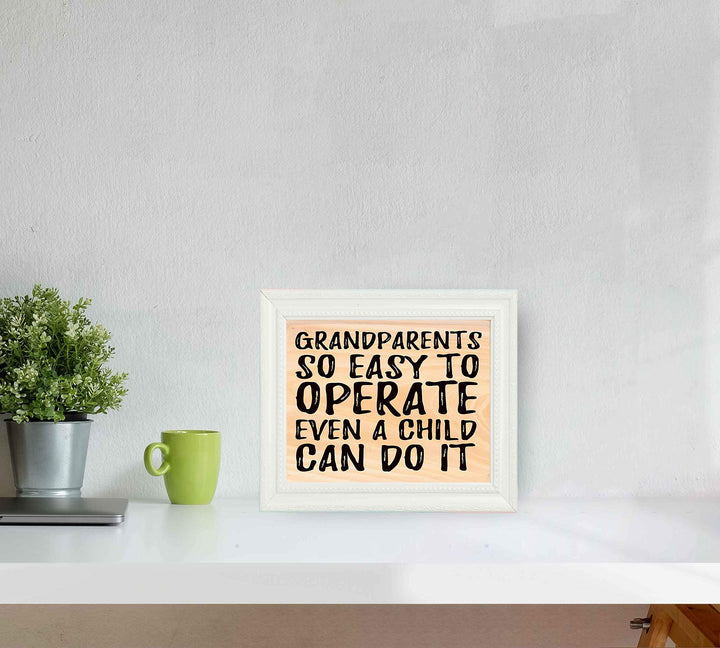 Grandparents-So Easy to Operate-Even a Child Can Do It -10 x 8" Humorous Poster Print-Ready to Frame. Funny Typographic Wall Print w/Replica Wood Design. Ideal Home-Office-Studio-Guest Room Decor.