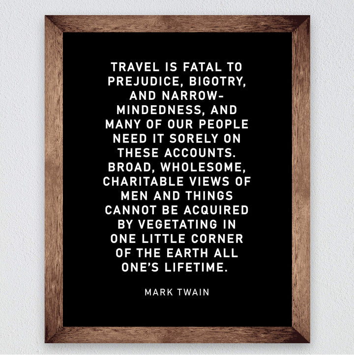 Mark Twain-"Travel Is Fatal to Prejudice, Bigotry, Narrow-Mindedness"-Motivational Quotes Wall Art-8 x 10" Typographic Poster Print-Ready to Frame. Inspirational Home-Office-Classroom-Cave Decor!