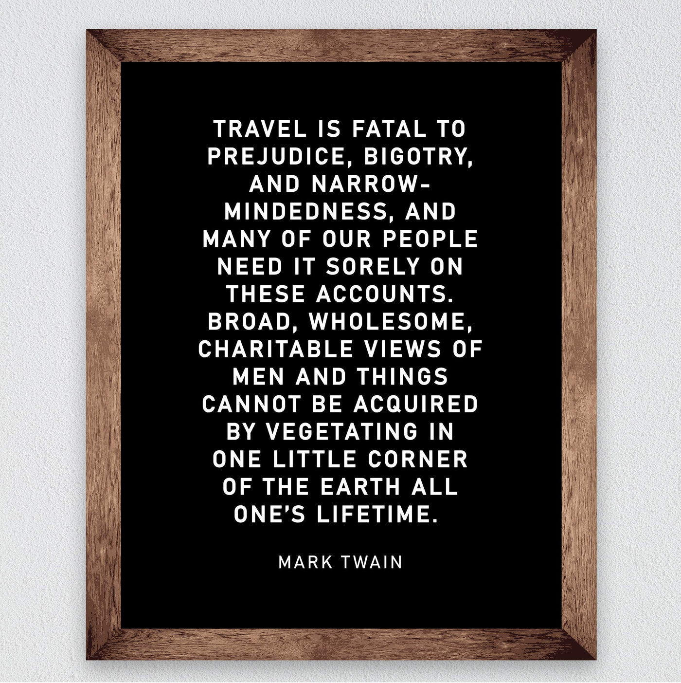 Mark Twain-"Travel Is Fatal to Prejudice, Bigotry, Narrow-Mindedness"-Motivational Quotes Wall Art-8 x 10" Typographic Poster Print-Ready to Frame. Inspirational Home-Office-Classroom-Cave Decor!