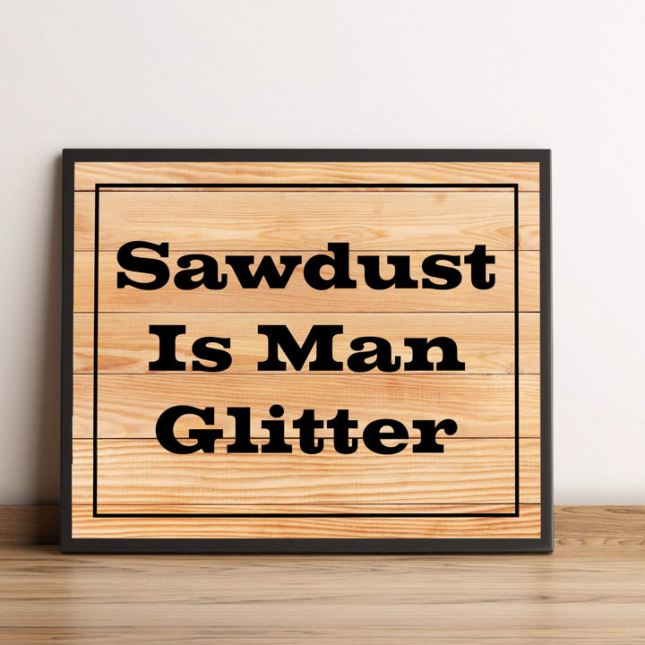 Sawdust Is Man Glitter Funny Quotes Wall Art Sign -10 x 8" Humorous Shop Print w/Replica Wood Design-Ready to Frame. Home-Garage-Cave-Workshop Decor. Great Woodworking Gift! Printed On Paper.