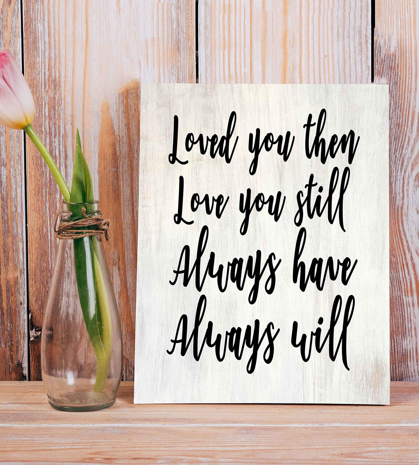 Loved You Then-Always Will-Romantic Wall Art-8 x 10" Love Quotes Poster Print-Ready to Frame. Home-Bedroom-Office-Dorm Decor. Perfect Loving Sign for Spouse-Partner-BFF. Great Anniversary Gift!