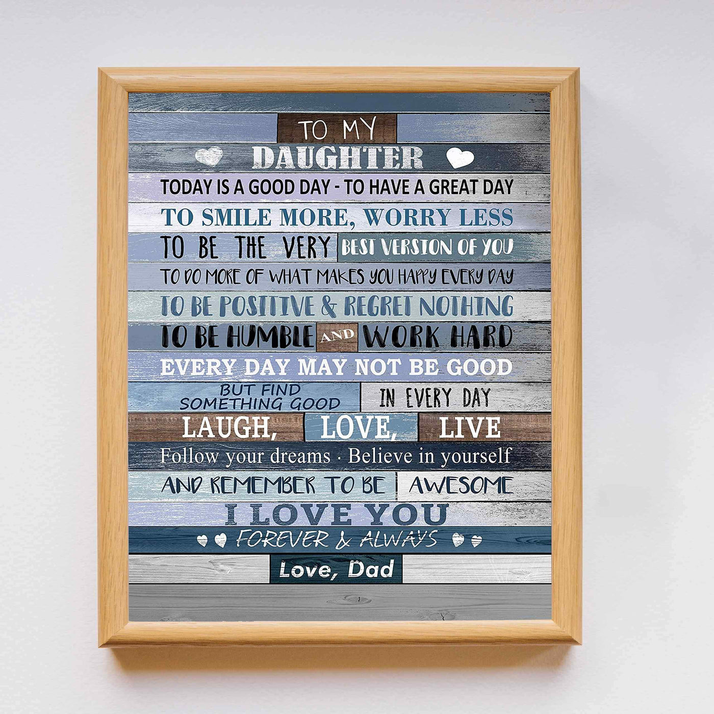 To My Daughter-I Love You-From Dad Inspirational Quotes Art Print-11 x 14" Modern Typographic Wall Decor-Ready to Frame. Inspiring Keepsake Gift for All Daughters on All Occasions! Printed on Paper.