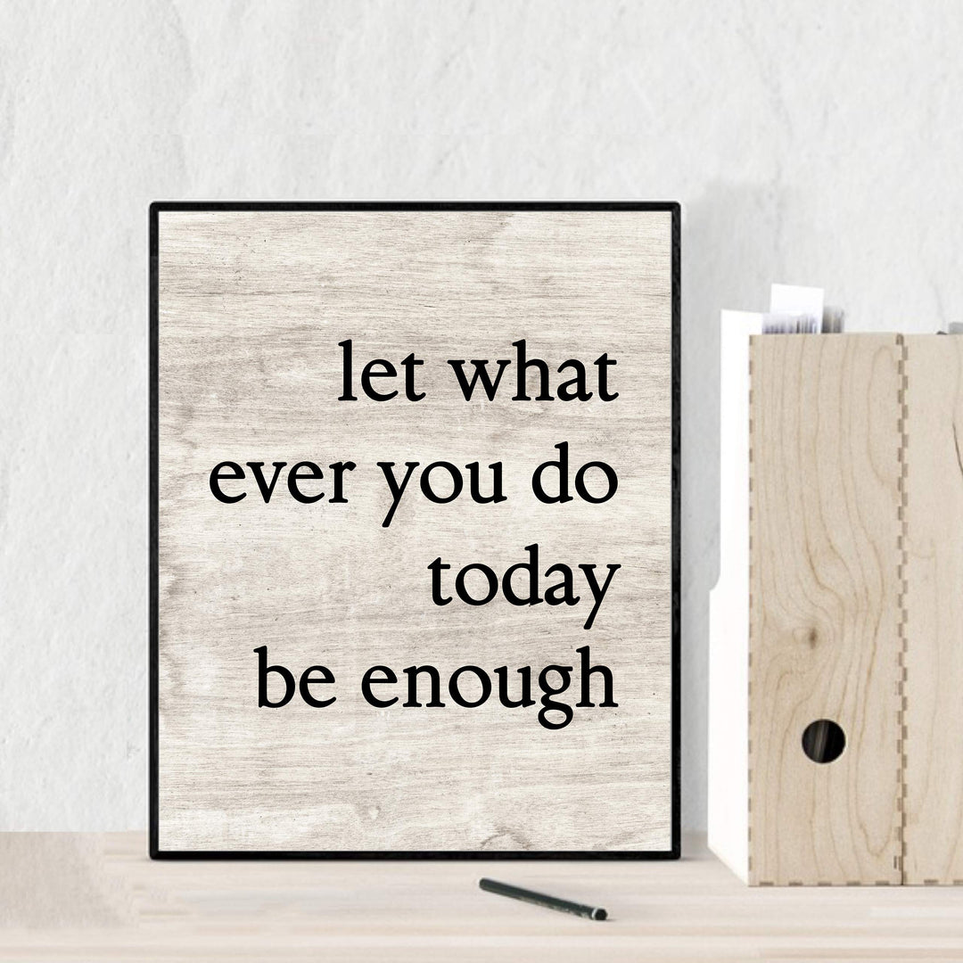 Let Whatever You Do Today Be Enough-Positive Wall Art -8 x 10" Modern Typographic Poster Print-Ready to Frame. Inspirational Sign for Home-Office-Classroom-Dorm Decor. Great Motivational Gift!