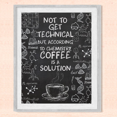 According to Chemistry-Coffee Is a Solution-Funny Coffee Wall Sign -8 x 10" Replica Chalkboard Kitchen Print -Ready to Frame. Humorous Home-Office-Restaurant-Cafe Decor. Fun Gift for Coffee Lovers!