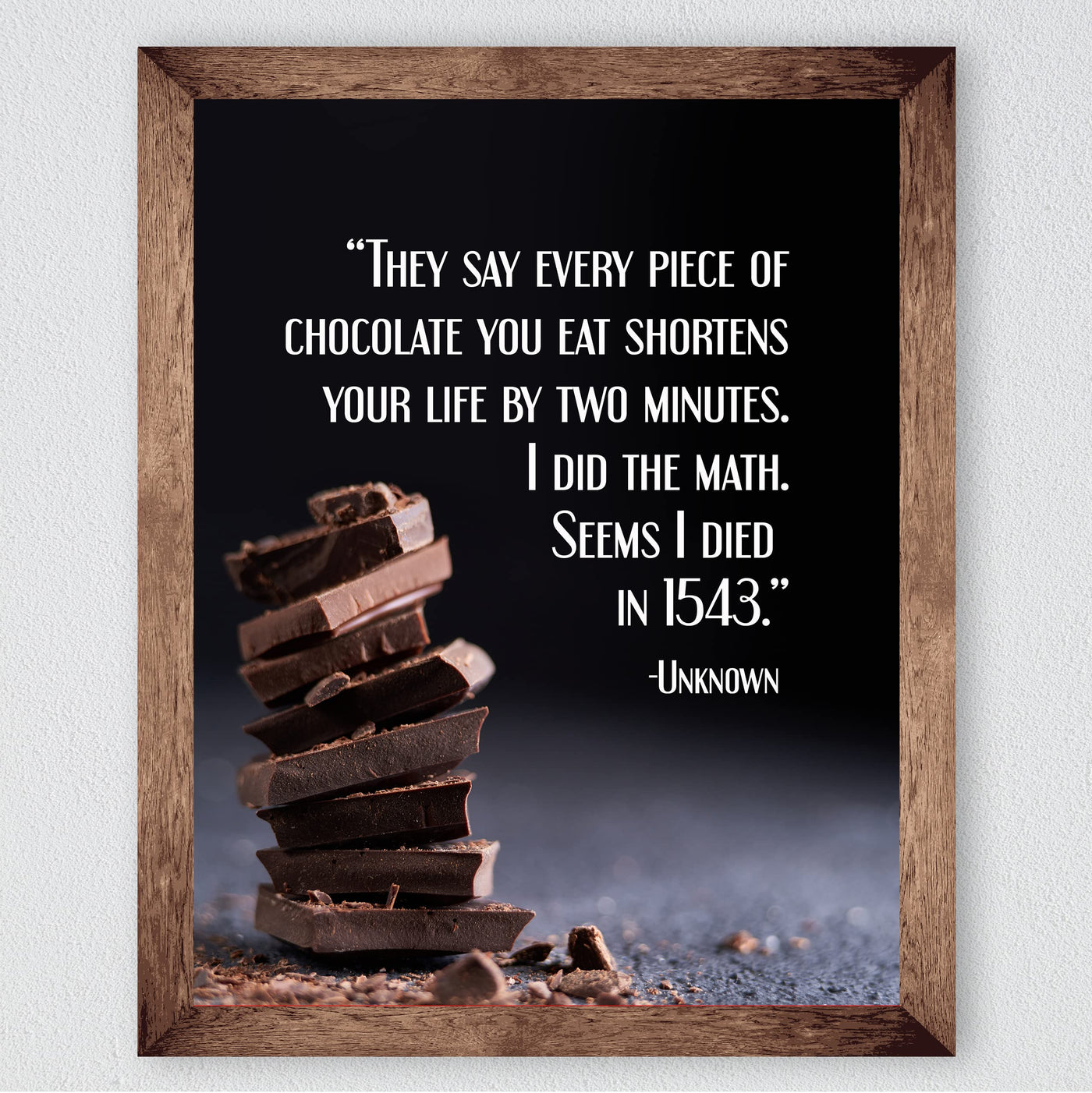 Every Piece Of Chocolate Shortens Life By 2 Minutes-Died in 1543- Funny Wall Art Sign - 8 x 10" Humorous Wall Print-Ready to Frame. Home-Kitchen-Office-Cafe Decor. Fun Gift for Chocolate Lovers!