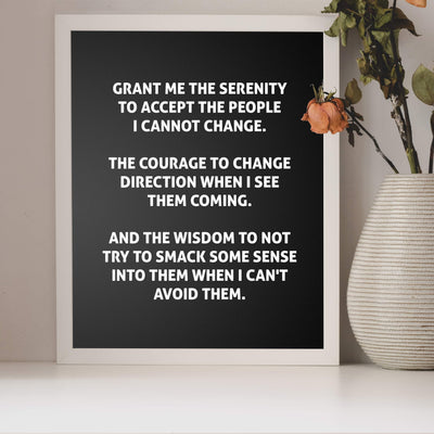 Grant Me the Serenity to Accept the People I Cannot Change Funny Wall Art Sign-8 x 10" Sarcastic Poster Print-Ready to Frame. Humorous Home-Office-Bar-Shop-Cave Decor. Great Novelty Sign & Fun Gift!