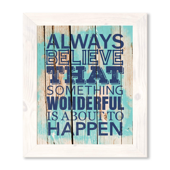 ?Always Believe Something Wonderful Is About to Happen?-Motivational Quotes Wall Art-11 x 14" Nautical Poster Print w/Replica Wood Design-Ready to Frame. Home-Office-Beach Decor. Printed on Paper.