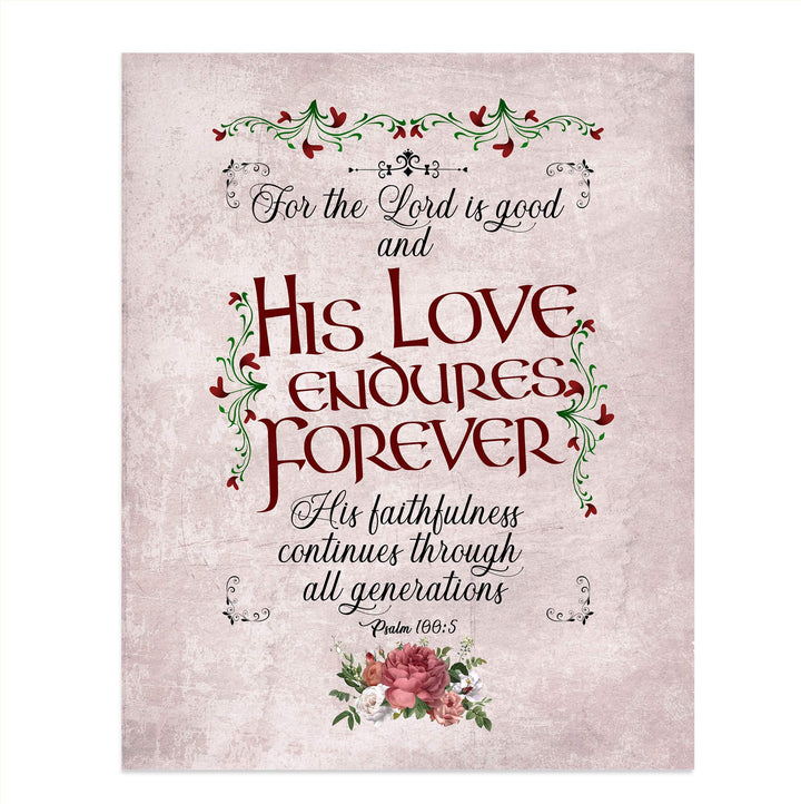 Psalm 100:5-"For the Lord Is Good-His Love Endures Forever"-Bible Verse Wall Art-8 x 10" Abstract Floral Scripture Print-Ready to Frame. Inspirational Home-Office-Church Decor. Great Christian Gift!