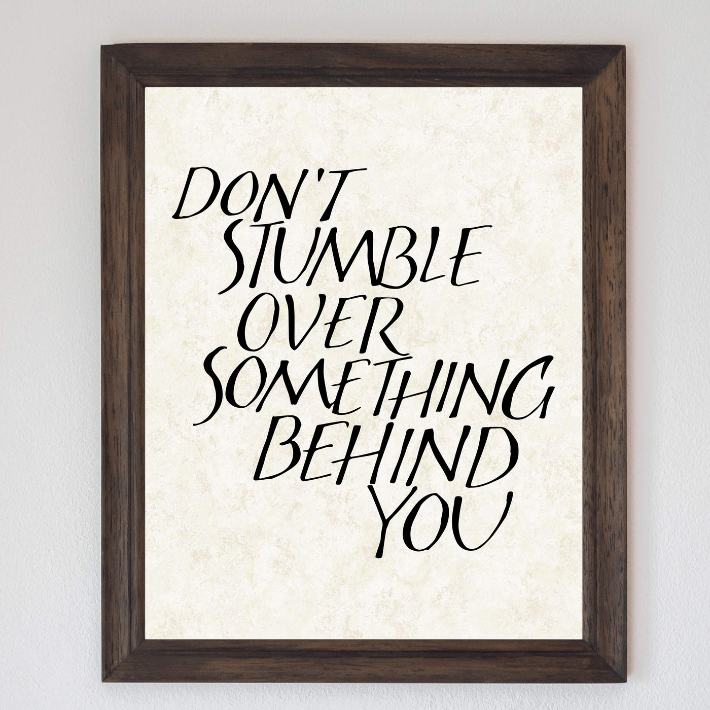 Don't Stumble Over Something Behind You Inspirational Quotes Wall Decor -8 x 10" Typographic Art Print-Ready to Frame. Motivational Home-Office-School-Dorm Decor. Great Gift for Inspiration!