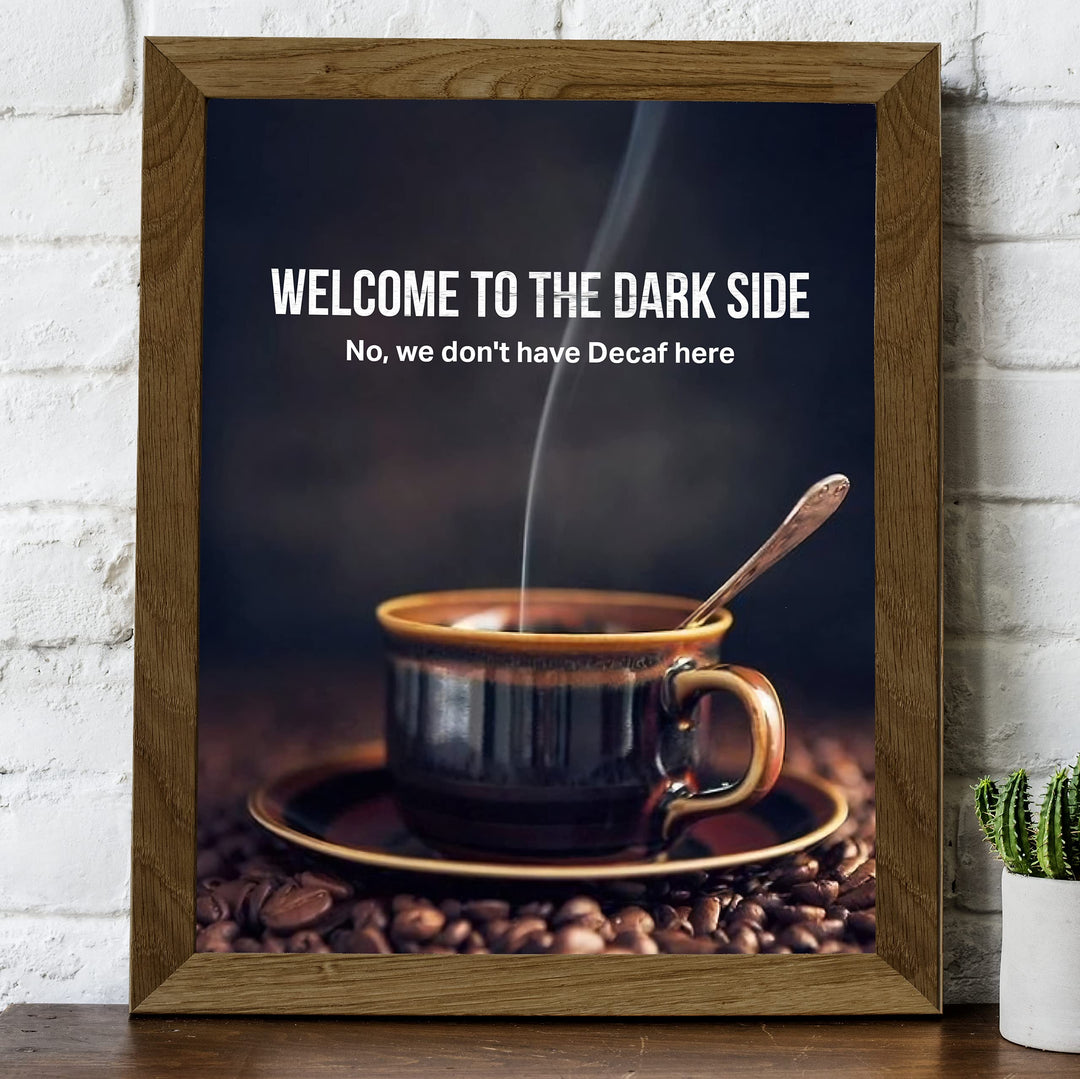 Welcome to the Dark Side -Funny Coffee Mug Wall Sign -8 x 10" Humorous Kitchen &amp; Cafe Art Print-Ready to Frame. Home &amp; Office Decor. Perfect Restaurant-Java Bar Decor. Fun Gift for Coffee Addicts!