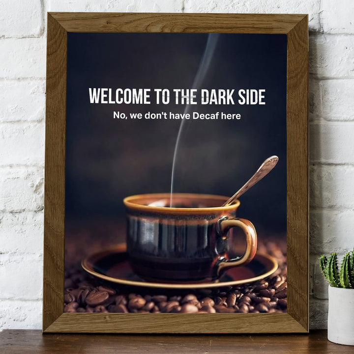 Welcome to the Dark Side -Funny Coffee Mug Wall Sign -8 x 10" Humorous Kitchen &amp; Cafe Art Print-Ready to Frame. Home &amp; Office Decor. Perfect Restaurant-Java Bar Decor. Fun Gift for Coffee Addicts!