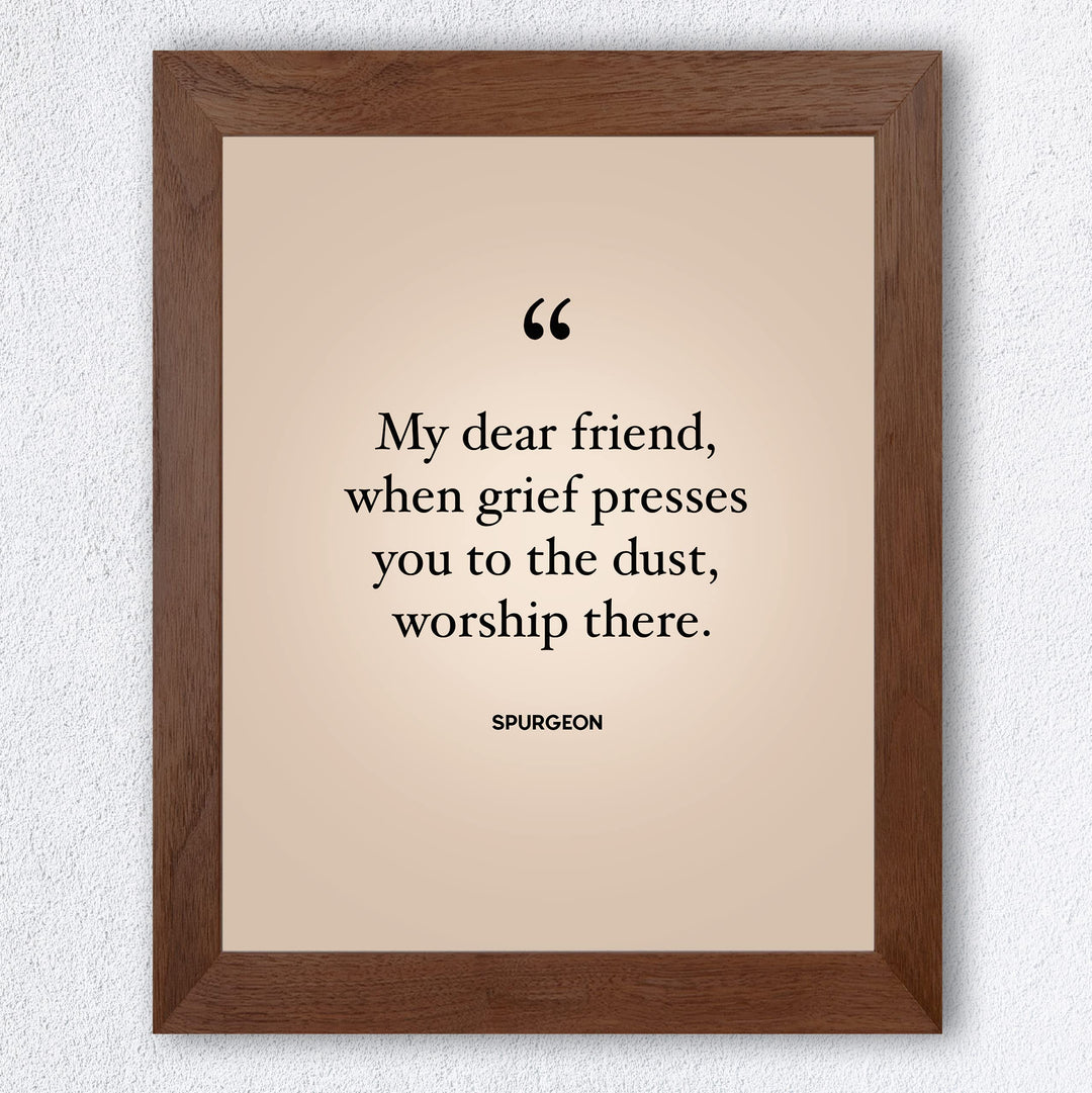 Spurgeon Quotes-"When Grief Presses You to the Dust-Worship There"-Inspirational Christian Decor -8 x 10" Modern Typography Print-Ready to Frame. Religious Home-Office-Church Decor. Encouraging Gift!