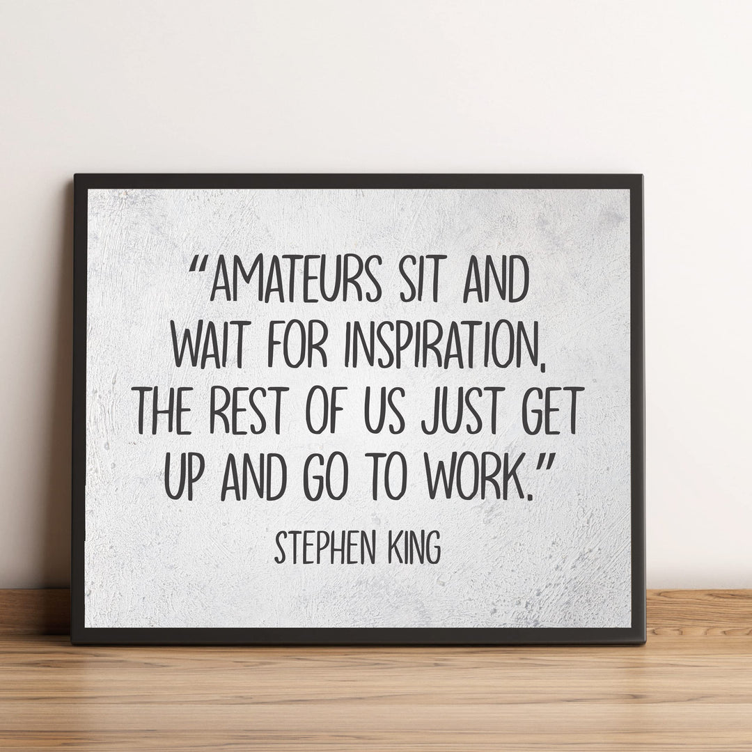 Stephen King Quotes-"Amateurs Sit &amp; Wait for Inspiration"- 10 x 8" Inspirational Typographic Wall Art Prin -Ready to Frame. Motivational Home-Office-School-Library Decor. Great Gift for Fans!