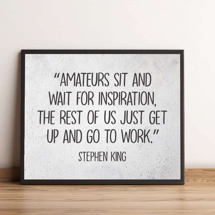 Stephen King Quotes-"Amateurs Sit &amp; Wait for Inspiration"- 10 x 8" Inspirational Typographic Wall Art Prin -Ready to Frame. Motivational Home-Office-School-Library Decor. Great Gift for Fans!