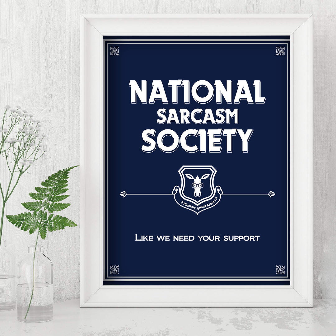 National Sarcasm Society-Like We Need Your Support- Funny Sign- 8 x 10" Wall Art-Typographic Print-Ready to Frame. Humorous Home, Kitchen &amp; Office D?cor. Perfect For Bar, Restaurants, &amp; Man Cave.
