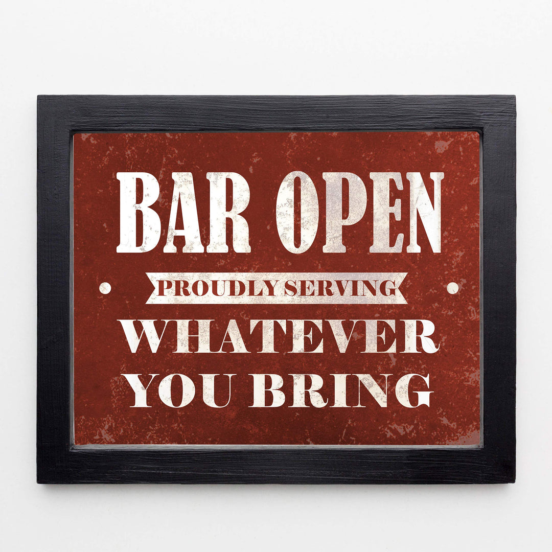 Bar Open-Proudly Serving Whatever You Bring Funny Beer &amp; Alcohol Sign -10 x 8" Wall Art Print-Ready to Frame. Humorous Home-Patio-Garage-Shop Decor. Fun Man Cave Decoration! Printed On Photo Paper.