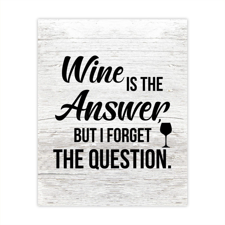 Wine Is the Answer, But I Forgot the Question Funny Wine Sign -8 x 10" Modern Typographic Wall Art Print-Ready to Frame. Perfect Home-Kitchen-Dining-Bar-Cave Decor. Great Gift! Printed on Paper.