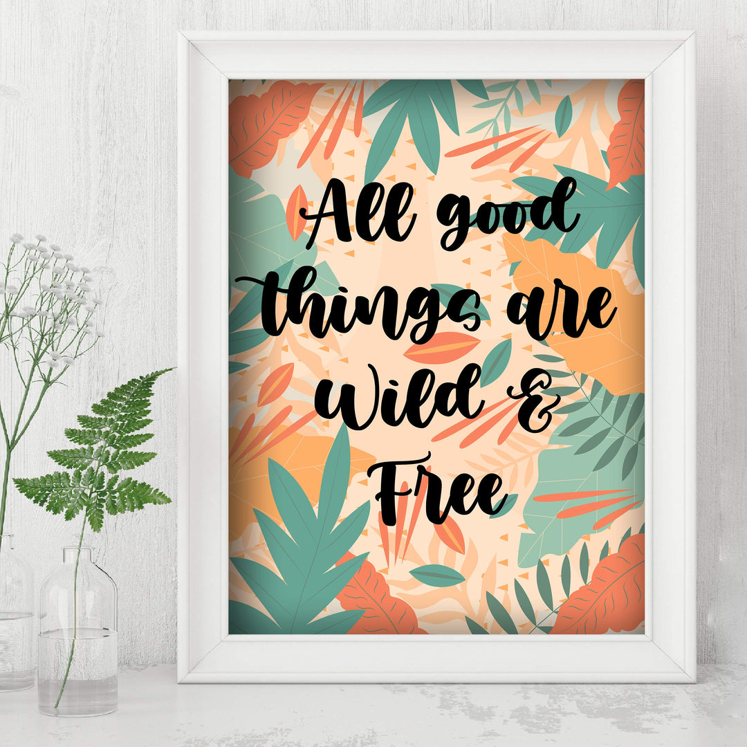 All Good Things Are Wild and Free Inspirational Quotes Wall Art -8 x 10" Abstract Floral Safari Poster Print-Ready to Frame. Perfect Home-Office-Studio-School-Dorm Decor. Great Motivational Gift!