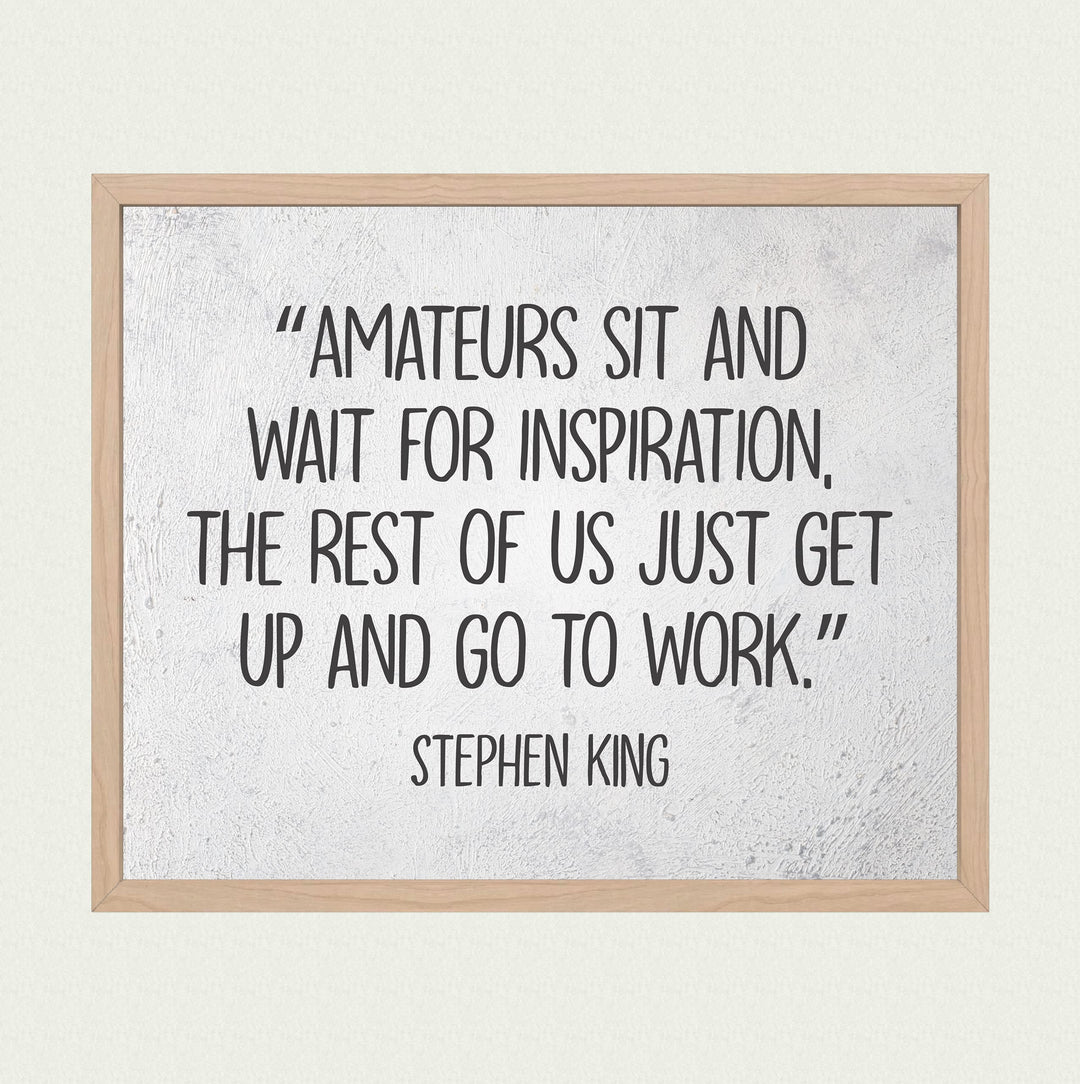Stephen King Quotes-"Amateurs Sit &amp; Wait for Inspiration"- 10 x 8" Inspirational Typographic Wall Art Prin -Ready to Frame. Motivational Home-Office-School-Library Decor. Great Gift for Fans!