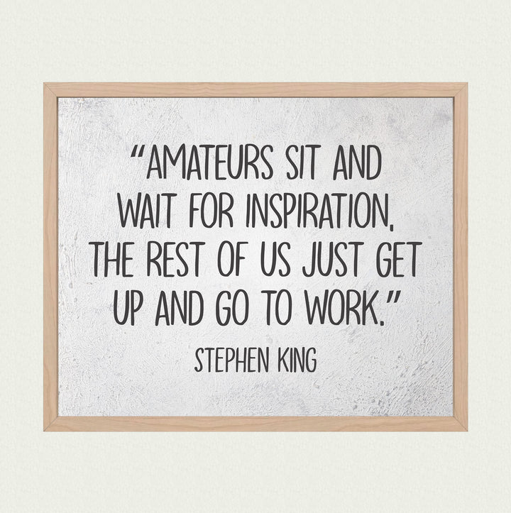 Stephen King Quotes-"Amateurs Sit &amp; Wait for Inspiration"- 10 x 8" Inspirational Typographic Wall Art Prin -Ready to Frame. Motivational Home-Office-School-Library Decor. Great Gift for Fans!