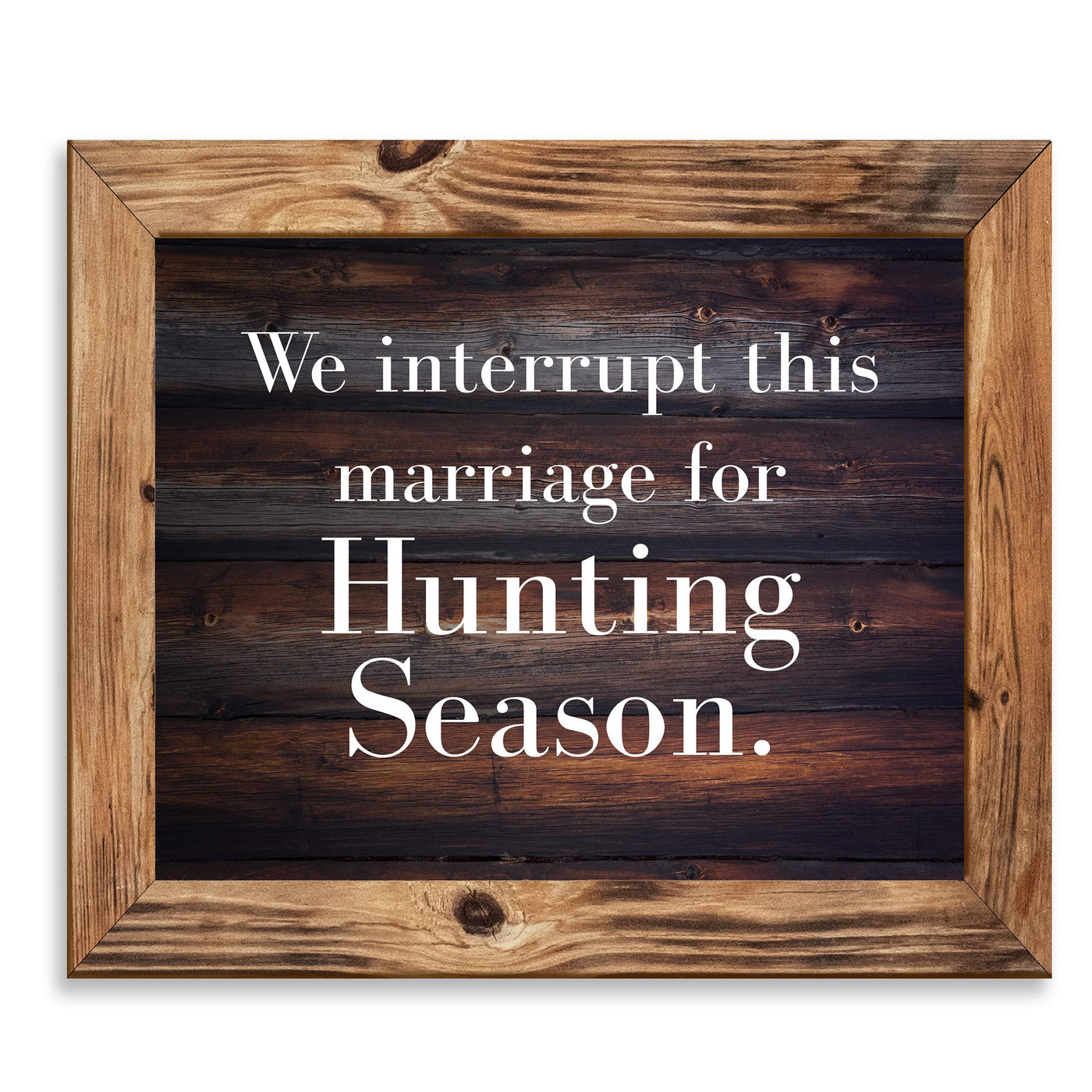 We Interrupt This Marriage for Hunting Season-Funny Wall Decor-10 x 8" Country Rustic Art Print-Ready to Frame. Home-Lodge-Man Cave-Cabin Decor. Great Gift for Hunters! Printed on Photo Paper.