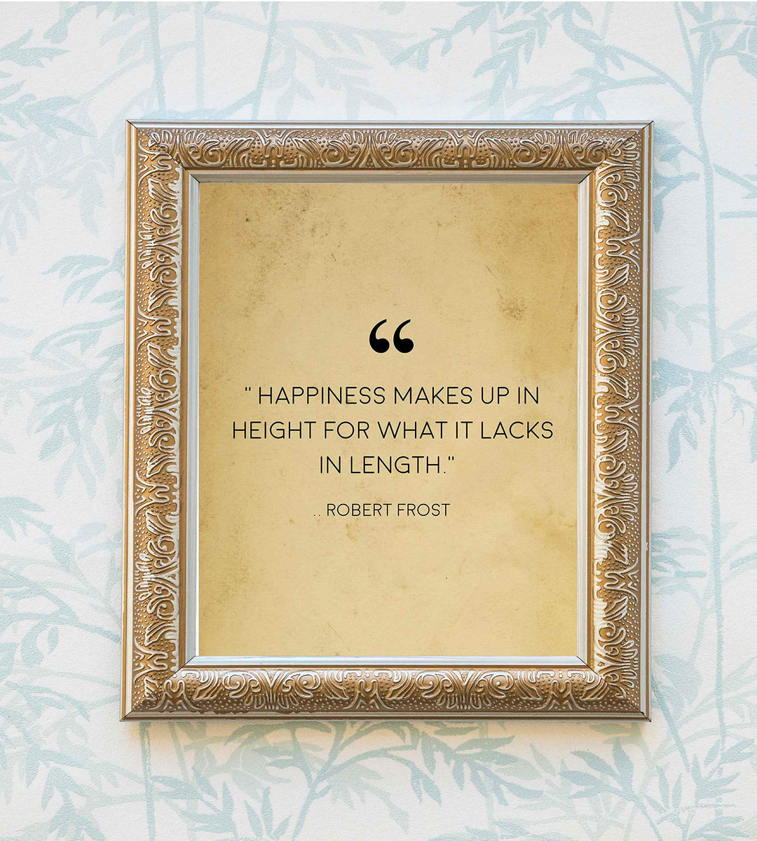 Robert Frost Quotes-"Happiness Makes Up in Height-Lacks in Length"-Poetic Wall Art Print-8 x 10" Wall Decor-Ready to Frame. Classic Typographic Poster Print. Inspirational Home-Office-Library Decor!