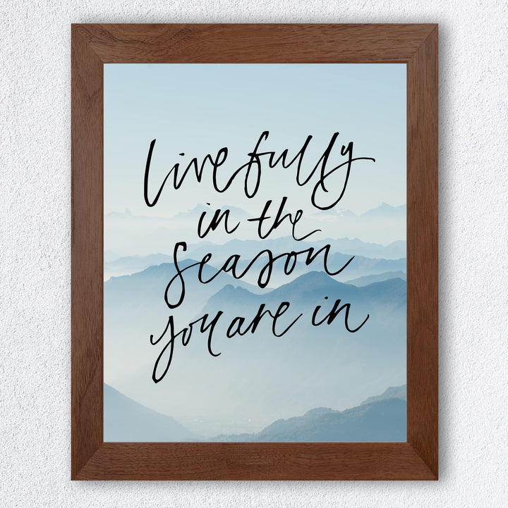 Live Fully In the Season You Are In-Inspirational Quotes Wall Art -8 x 10" Mountain Photo Print -Ready to Frame. Motivational Home-Office-School Decor. Great Gift of Inspiration &amp; Motivation!