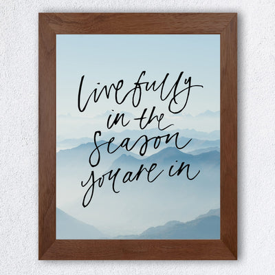 Live Fully In the Season You Are In-Inspirational Quotes Wall Art -8 x 10" Mountain Photo Print -Ready to Frame. Motivational Home-Office-School Decor. Great Gift of Inspiration & Motivation!