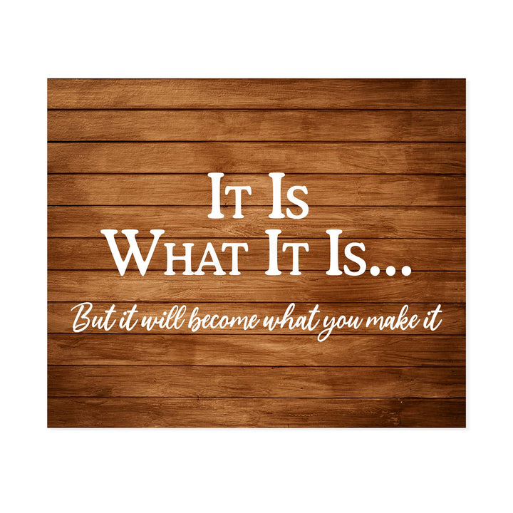 ?It Will Become What You Make It? Motivational Wall Art-10 x 8" Replica Wood Design Poster Print-Ready to Frame. Inspirational Home-Office-School-Dorm Decor. Perfect for Motivation! Printed on Paper.