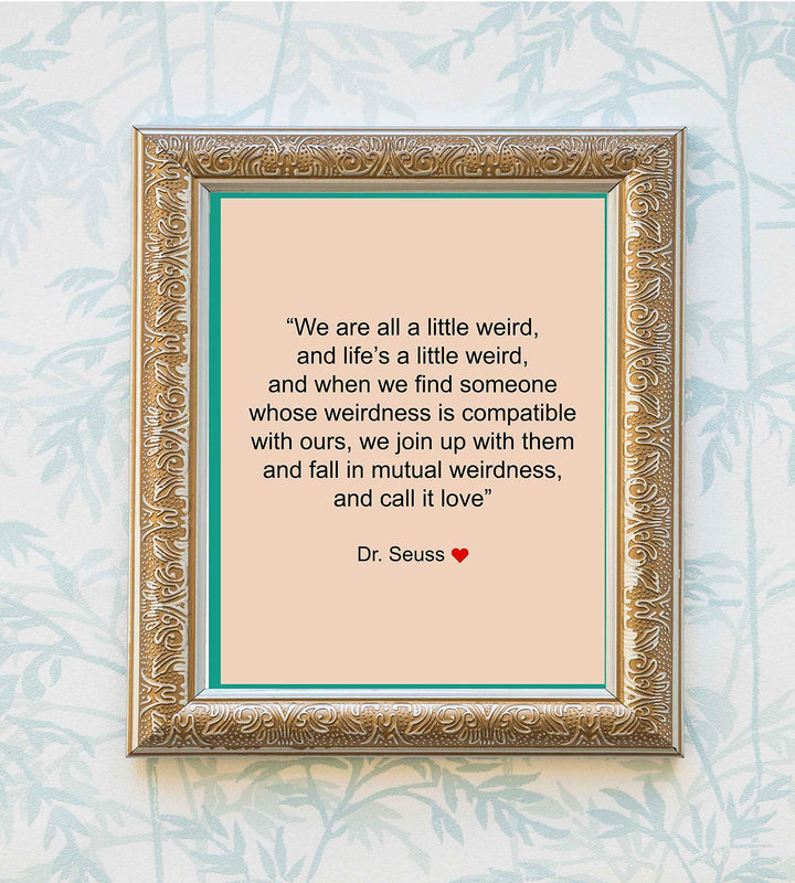 Dr. Seuss Quotes Wall Art Sign-"We Are All A Little Weird"-8 x 10" Inspirational Poster Print- Ready to Frame. Perfect Home-Office-Nursery-Kids Bedroom-Classroom Decor. Great Motivational Sign!