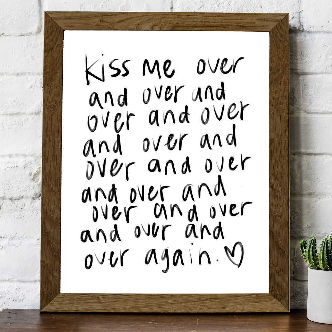 Kiss Me Over and Over Again Love Quotes Wall Art -8 x 10" Romantic Wall Print-Ready to Frame. Replica Handwritten Typographic Design. Loving Home-Bedroom-Studio Decor. Cute Gift for Couples!