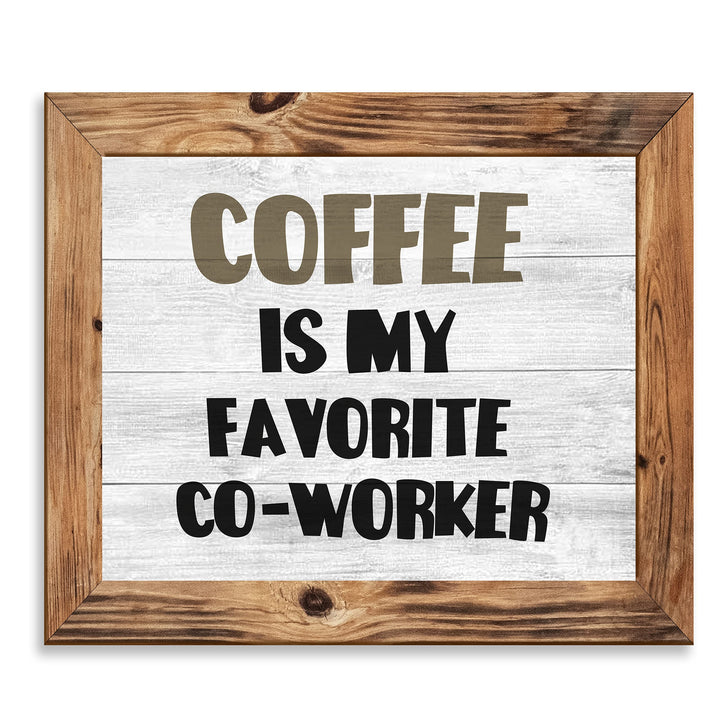 Coffee Is My Favorite Co-Worker Funny Office Wall Sign -10 x 8" Sarcastic Art Print -Ready to Frame. Home-Kitchen-Office-Desk-Cafe Decor. Perfect Gift for Coffee Lovers! Printed on Photo Paper.