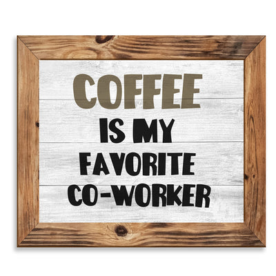 Coffee Is My Favorite Co-Worker Funny Office Wall Sign -10 x 8" Sarcastic Art Print -Ready to Frame. Home-Kitchen-Office-Desk-Cafe Decor. Perfect Gift for Coffee Lovers! Printed on Photo Paper.