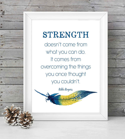 Rikki Rogers Quotes-"Strength Doesn't Come From What You Can Do"-Motivational Wall Art Sign- 8 x 10" Spiritual Poster Print with Feather Image-Ready to Frame. Inspirational Home-Office-School Decor!