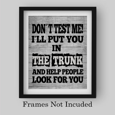 I'll Put You In the Trunk-Don't Test Me Funny Wall Sign -8 x 10" Rustic Sarcastic Art Print -Ready to Frame. Perfect Home-Office-Bar-Shop-Man Cave Decor. Fun Novelty Gift! Printed on Photo Paper.