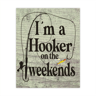 I'm a Hooker on the Weekends-Funny Fishing Wall Print -8x10" Rustic Typographic Art Print-Ready to Frame. Humorous Home-Cabin-Deck-Lodge-Lake Decor. Great Gift for Fishing Lovers! Printed on Paper.