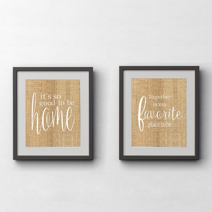 Home 2-Piece Wall Art Set- 8 x 10s Wall Prints-Ready to Frame."Good To Be Home-Together Is My Fav Place". Home-Kitchen-Living-Family Wall Decor. Great Reminders of Family. Great Housewarming Gift!