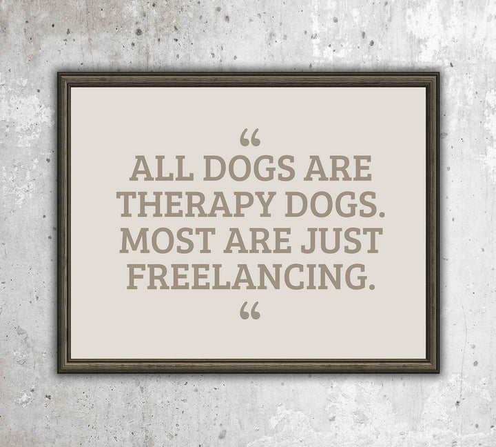All Dogs Therapy Dogs-Most Freelancing Funny Dog Wall Art Sign -10 x 8" Typographic Poster Print-Ready to Frame. Humorous Decor for Home-Office-Vet Clinic. Fun Sign &amp; Reminder for All Dog Lovers!