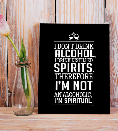 I Drink Distilled Spirits Therefore I'm Spiritual- Funny Wall Sign-8 x 10" Modern Art Print-Ready to Frame. Humorous Home-Kitchen-Bar-Cave Decor. Fun Novelty Gift for Alcohol-Beer-Wine Drinkers!