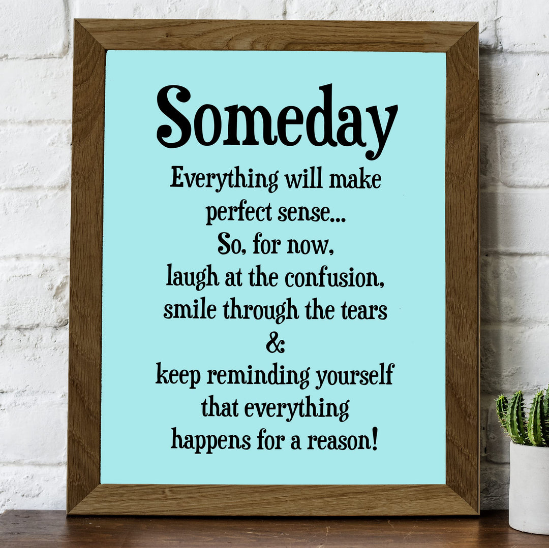 "Someday Everything Will Make Sense" Inspirational Quotes Wall Decor Sign -8 x 10" Motivational Art Print -Ready to Frame. Positive Home-Office-Classroom-Teen-Dorm Decor. Great Gift!