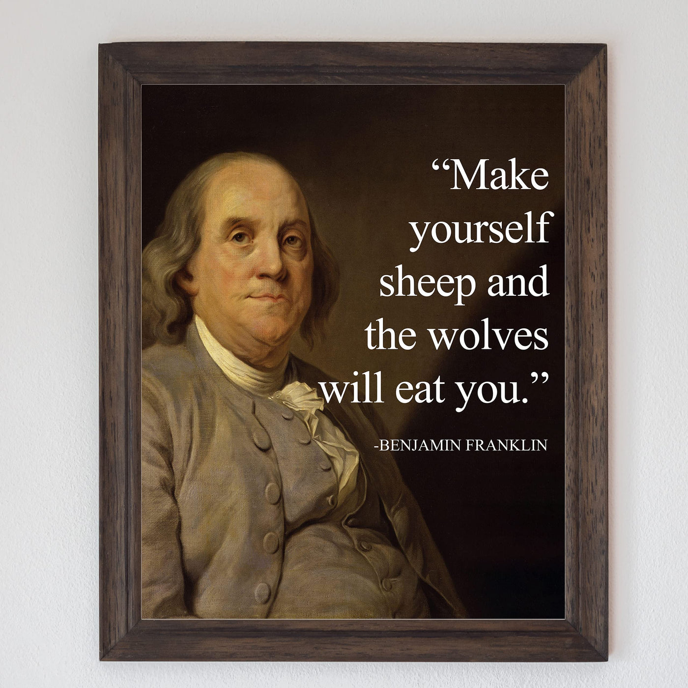 Benjamin Franklin-"Make Yourself Sheep and the Wolves Will Eat You"-Political Quotes Wall Art Print 8 x 10"-Ready to Frame. Replica Presidential Portrait Painting. Home-Office-School-Library Decor.