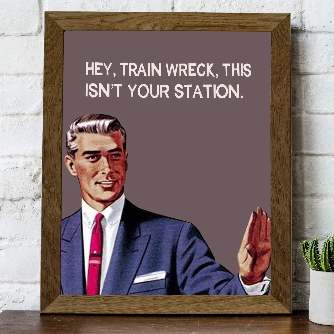 Hey, Train Wreck, This Isn't Your Station Funny Quotes Wall Art Sign -8 x 10" Sarcastic Typographic Poster Print-Ready to Frame. Humorous Home-Studio-Office-Desk-Cave Decor. Fun Novelty Gift!