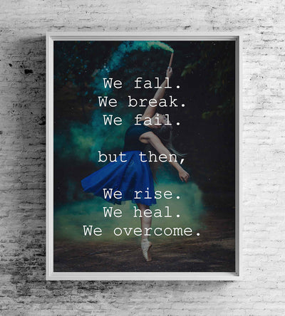 We Fall-Break-Fail Then We-Rise-Heal-Overcome- Motivational Wall Art Sign- 8 x 10" Modern Typographic Print-Ready to Frame. Inspirational Home-Office-School-Dorm Decor. Great Gift of Motivation!