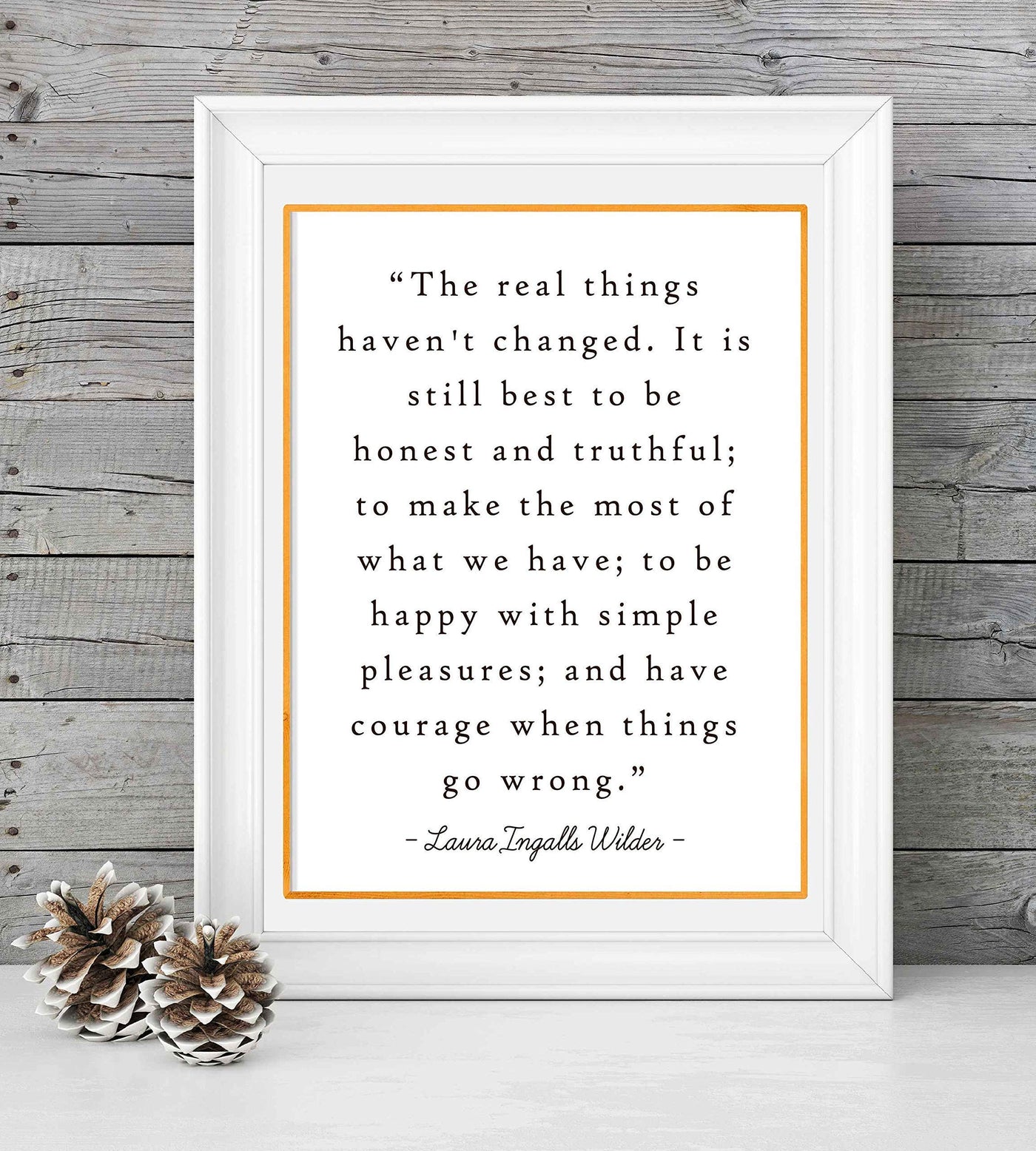 Laura Ingalls Wilder Quotes-"The Real Things Haven't Changed" -Inspirational Wall Art Sign-8 x 10"-Ready to Frame. Motivational Poster Print Ideal for Home-Office-Studio-School-Dorm Decor.