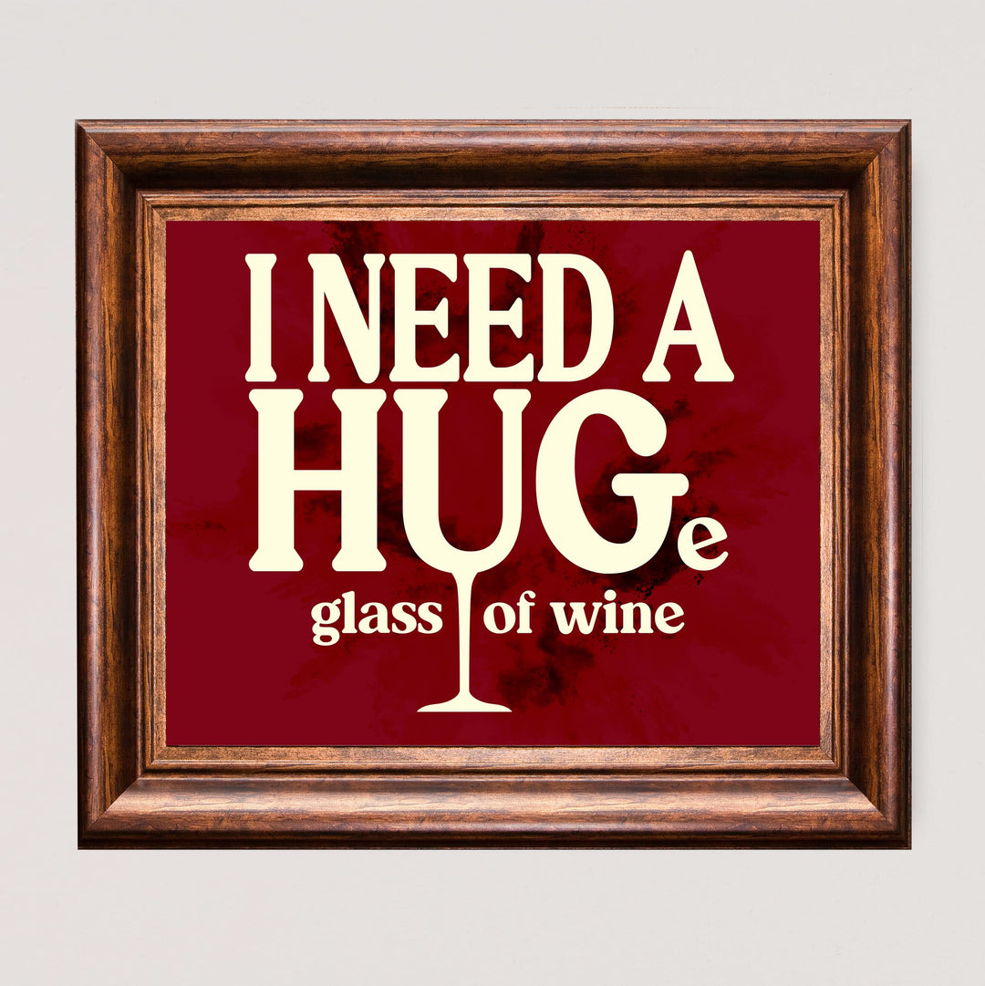 I Need a HUGe Glass of Wine Funny Wall Decor Sign -10 x 8" Modern Kitchen &amp; Dining Wall Art Print -Ready to Frame. Humorous Decoration for Home-Office-Bar-Cave Decor. Fun Gift for All Wine Lovers!