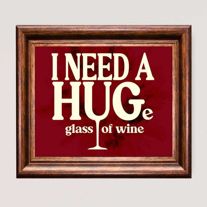 I Need a HUGe Glass of Wine Funny Wall Decor Sign -10 x 8" Modern Kitchen &amp; Dining Wall Art Print -Ready to Frame. Humorous Decoration for Home-Office-Bar-Cave Decor. Fun Gift for All Wine Lovers!
