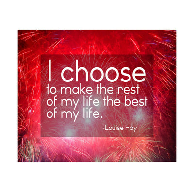 Choose to Make the Rest of My Life the Best of My Life-Louise Hay Quotes Wall Sign -10 x 8" Inspirational Art Print-Ready to Frame. Positive Home-Office-Studio-Dorm Decor. Great Motivational Gift!