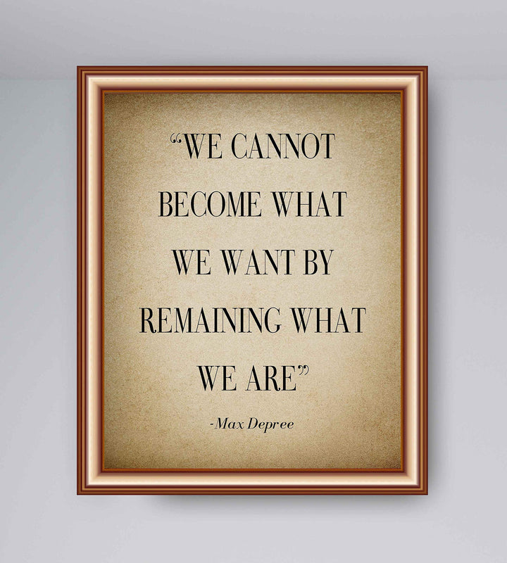 Max Depree-"Cannot Become What We Want By Remaining"-Positive Quotes Wall Art-8 x 10" Distressed Motivational Print-Ready to Frame. Inspirational Home-Office-School Decor. Perfect Sign for Motivation!